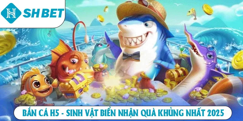 Bắn Cá H5 - Săn Sinh Vật Biển Nhận Quà Khủng Nhất 2026