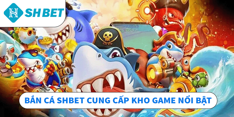Bắn Cá Shbet - Sảnh Game Đạt Top 1 Người Chơi Giải Trí