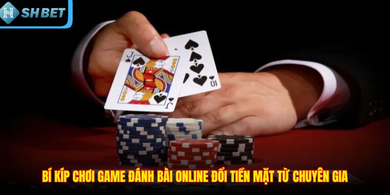Game Đánh Bài Online Đổi Tiền Mặt - Trải Nghiệm Tuyệt Vời