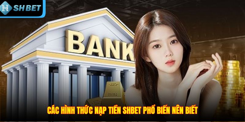 Nạp Tiền SHBET – Các Cách Thanh Toán Tiện Lợi Nhất 2026