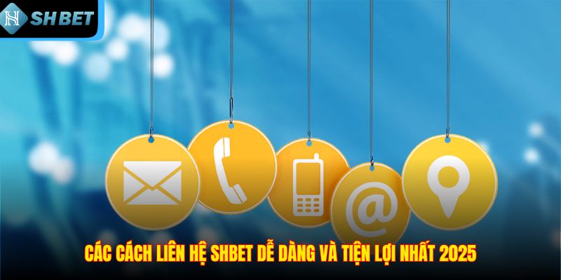 Liên Hệ SHBET – Cầu Nối Hỗ Trợ Hội Viên Nhanh Gọn Tiện Ích