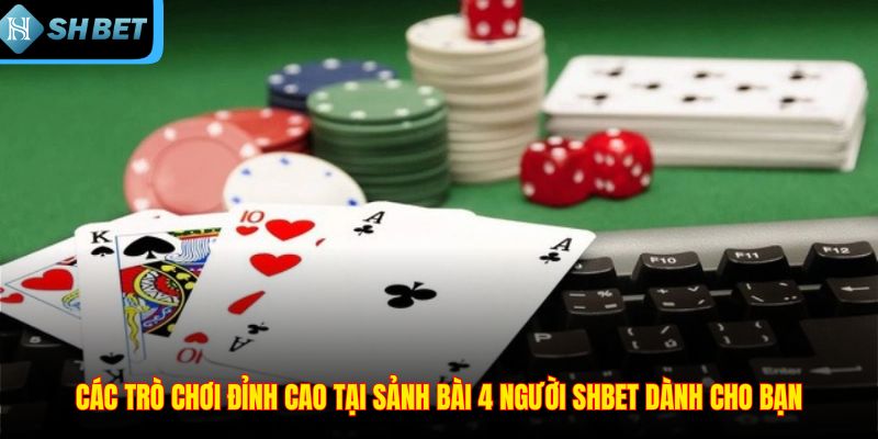 Game Chơi Bài 4 Người – Sân Chơi Có Cơ Hội Săn Thưởng Lớn