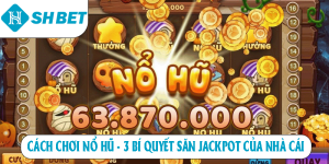 Nổ Hũ SHBET – Cơ Hội Trở Thành Tỷ Phú Với Một Vòng Quay