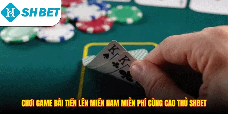 Chơi Game Bài Tiến Lên Miền Nam Miễn Phí Hấp Dẫn Nhất 2026