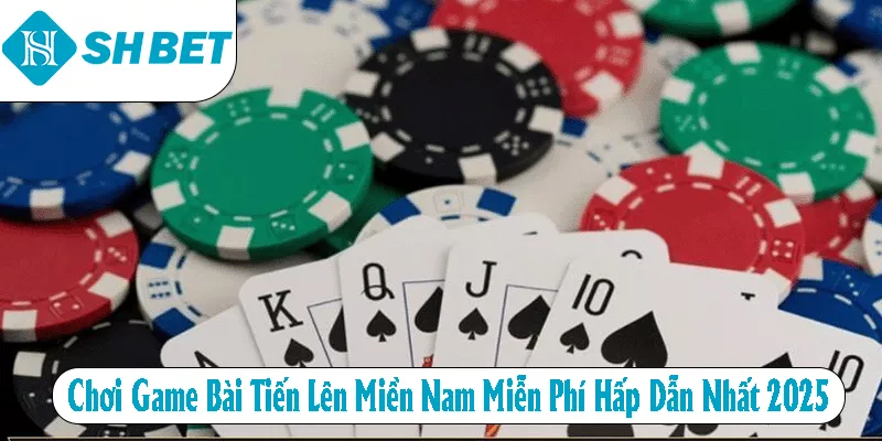 Chơi Game Bài Tiến Lên Miền Nam Miễn Phí Hấp Dẫn Nhất 2026