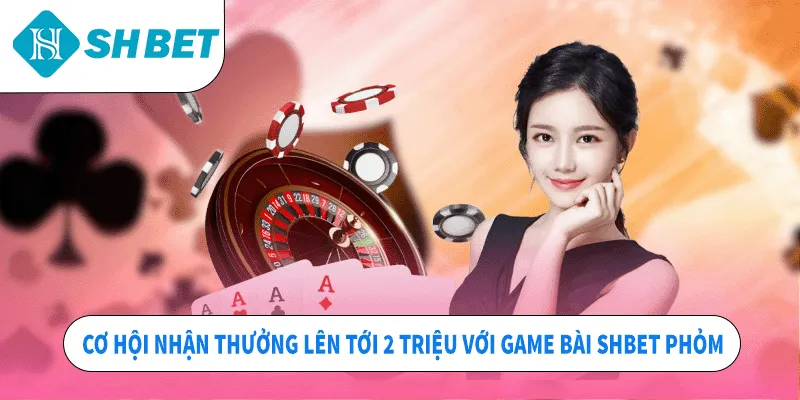 Game Bài SHBET – Sảnh Chơi Lôi Cuốn Không Nên Bỏ Qua