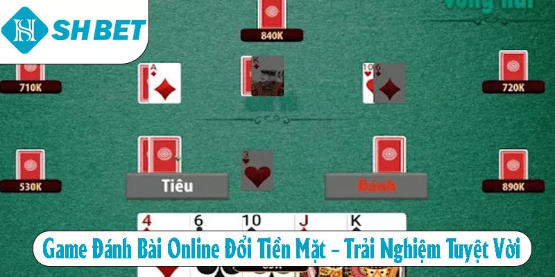 Game Đánh Bài Online Đổi Tiền Mặt - Trải Nghiệm Tuyệt Vời