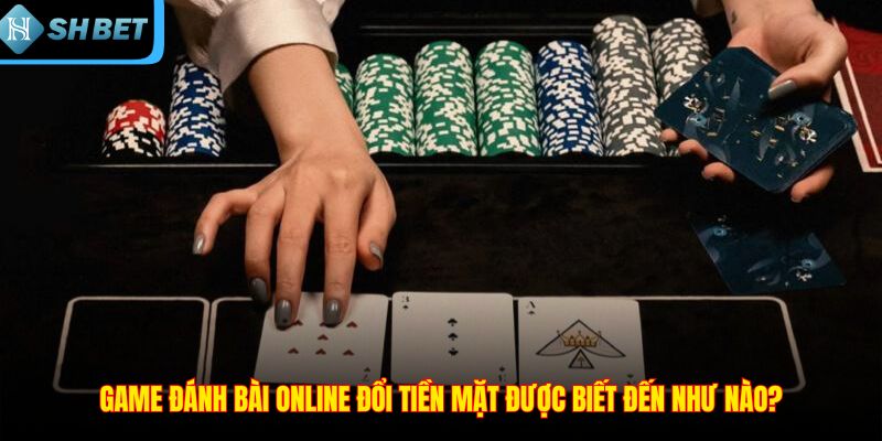 Game Đánh Bài Online Đổi Tiền Mặt - Trải Nghiệm Tuyệt Vời