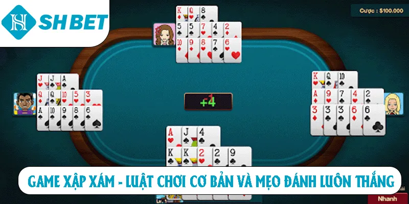 Game Xập Xám - Luật Chơi Cơ Bản Và Mẹo Đánh Luôn Thắng