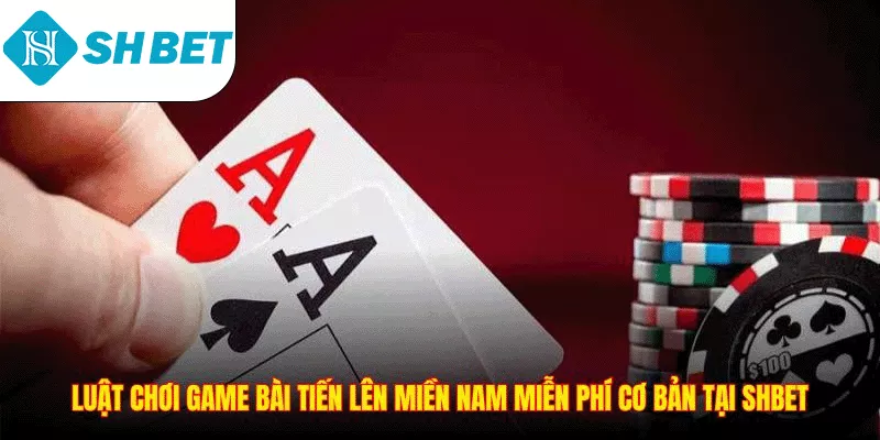 Chơi Game Bài Tiến Lên Miền Nam Miễn Phí Hấp Dẫn Nhất 2026