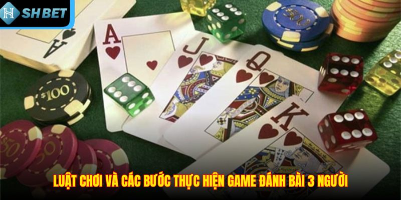 Hướng Dẫn Cách Đánh Bài 3 Người Chi Tiết Và Rất Hiệu Quả