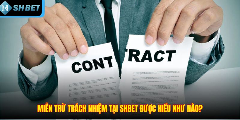 Miễn Trừ Trách Nhiệm SHBET - Quy Định & Giới Hạn Cụ Thể