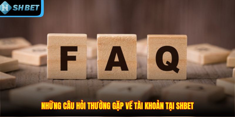 Câu Hỏi Thường Gặp – Chi Tiết Giúp Bạn Hiểu Rõ Hơn Về SHBET