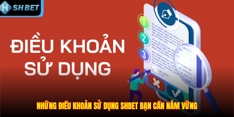 Điều Khoản Sử Dụng Tại SHBET - Tất Cả Nội Dung Liên Quan