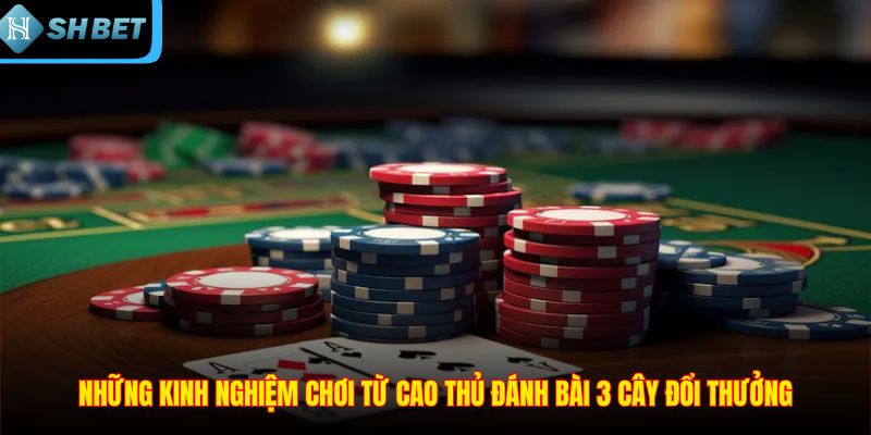 Đánh Bài 3 Cây Đổi Thưởng – Bí Quyết Thắng Lớn Tại SHBET
