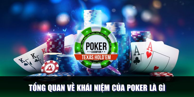 Poker Là Gì - Trò Chơi Chiến Lược Rinh Thưởng Cực Khủng
