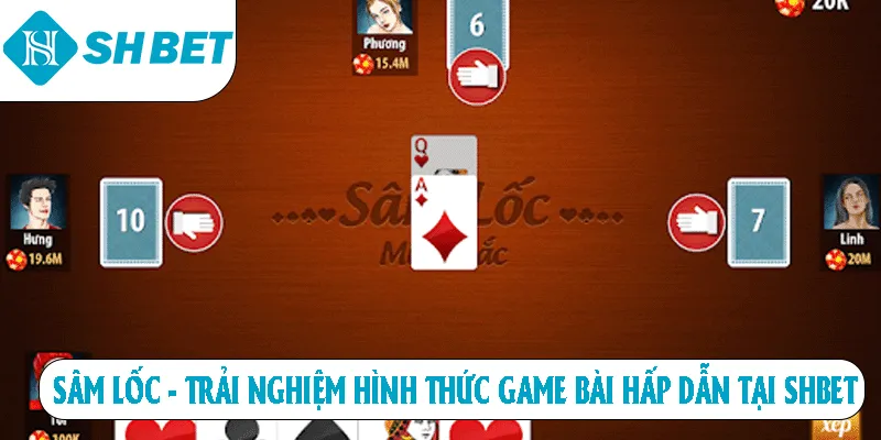 Sâm Lốc - Trải Nghiệm Hình Thức Game Bài Hấp Dẫn Tại SHBET