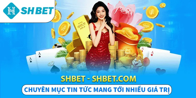 Tin Tức SHBET – Cập Nhật Nhanh Mọi Biến Động Trên Thị Trường
