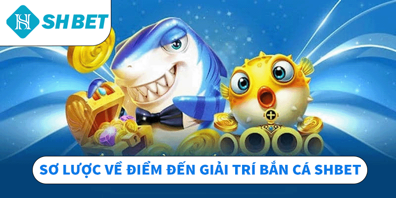 Bắn Cá Shbet - Sảnh Game Đạt Top 1 Người Chơi Giải Trí