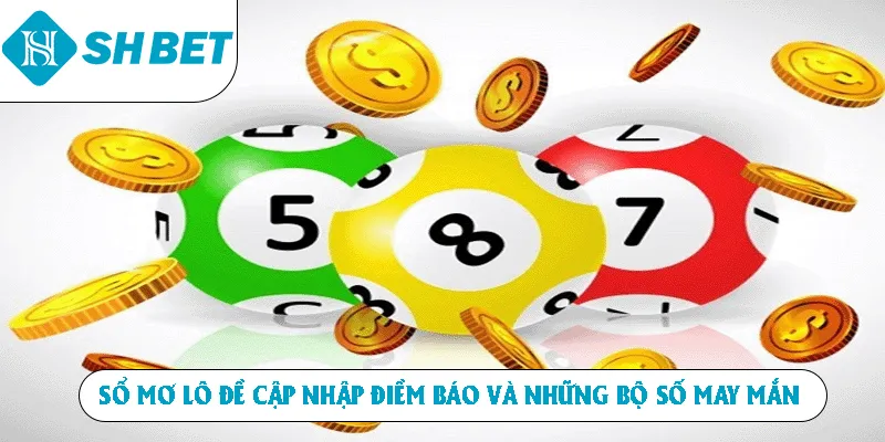 Sổ Mơ Lô Đề Cập Nhật Điềm Báo Và Những Bộ Số May Mắn