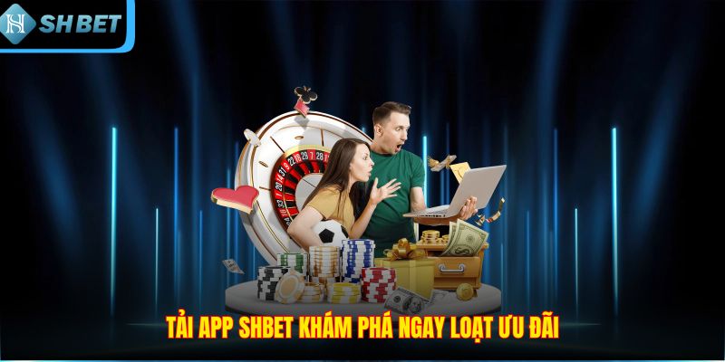 Tải App SHBET – Trải Nghiệm Đỉnh Cao Thắng Lợi Trong Tầm Tay