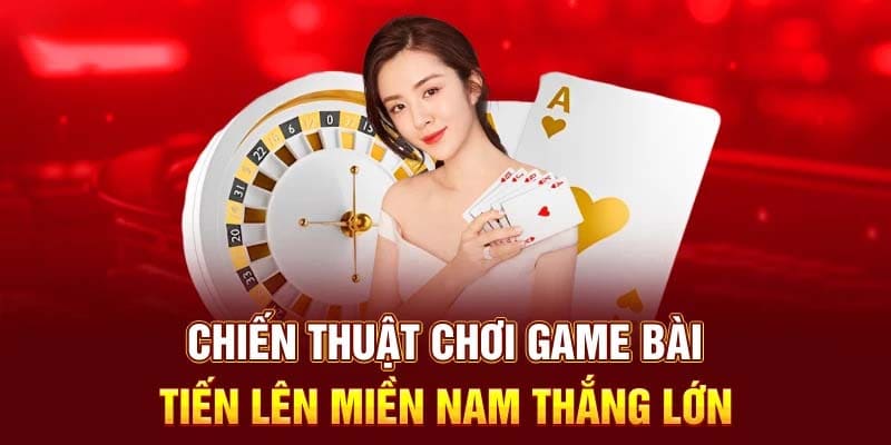 Tiến Lên Miền Nam - Siêu Phẩm Game Bài Lừng Danh
