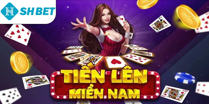Tiến Lên Miền Nam - Siêu Phẩm Game Bài Lừng Danh
