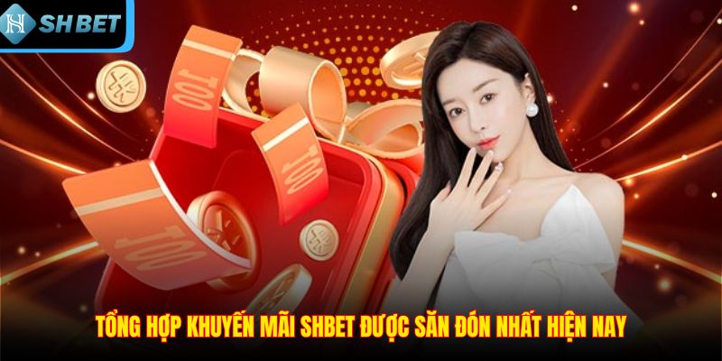 Khuyến Mãi SHBET - Tổng Hợp Những Ưu Đãi Hấp Dẫn Nhất 2026
