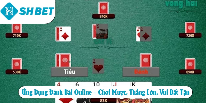 Ứng Dụng Đánh Bài Online - Chơi Mượt, Thắng Lớn, Vui Bất Tận