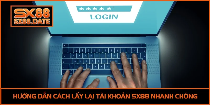 Quên Tài Khoản SX88 | 3 Cách Khôi Phục Nhanh Trong 5 Phút Quên Tài Khoản SX88 | 3 Cách Khôi Phục Nhanh Trong 5 Phút